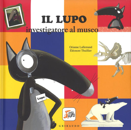 Lupo Investigatore Al Museo. Amico Lupo. Ediz. A Colori (il) - Lallemand Orianne