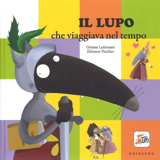 Lupo Che Viaggiava Nel Tempo. Amico Lupo. Ediz. A Colori (il) - Lallemand Orianne