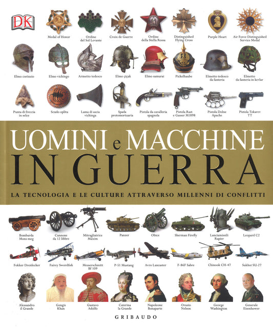 Uomini E Macchine In Guerra. La Tecnologia E Le Culture Attraverso Millenni Di C -