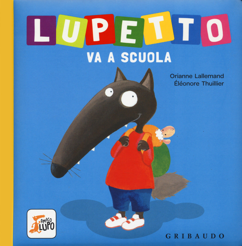 Lupetto Va A Scuola. Amico Lupo. Ediz. A Colori - Lallemand Orianne
