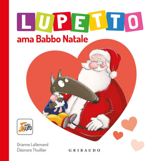 Lupetto Ama Babbo Natale. Amico Lupo. Ediz. A Colori - Lallemand Orianne