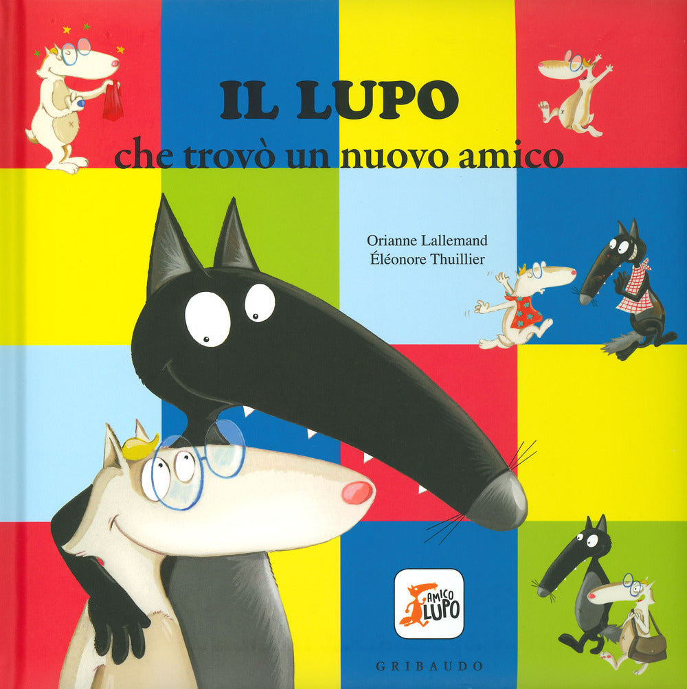 Lupo Che Trovo' Un Nuovo Amico. Amico Lupo. Ediz. A Colori (il) - Lallemand Orianne
