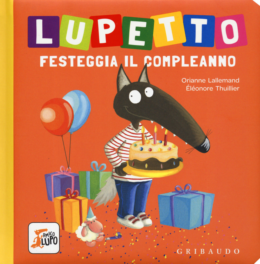 Lupetto Festeggia Il Compleanno. Amico Lupo. Ediz. A Colori - Lallemand Orianne