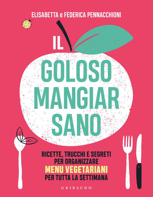 Goloso Mangiar Sano. Ricette, Trucchi E Segreti Per Organizzare Menu Vegetariani - Pennacchioni Elisabetta; Pennacchioni Federica