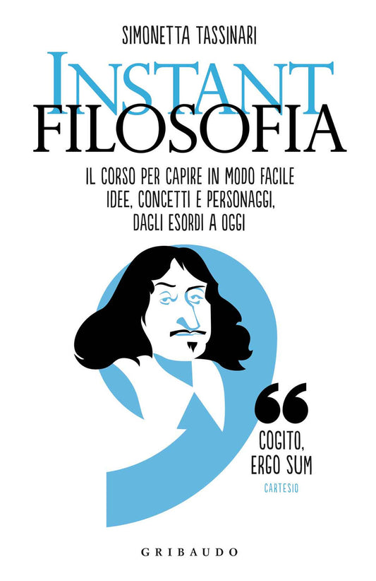 Instant Filosofia. Il Corso Per Capire In Modo Facile Idee, Concetti E Personagg - Tassinari Simonetta