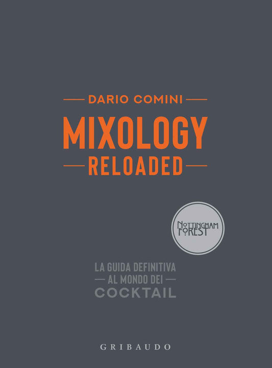 Mixology Reloaded. La Guida Definitiva Al Mondo Dei Cocktail - Comini Dario
