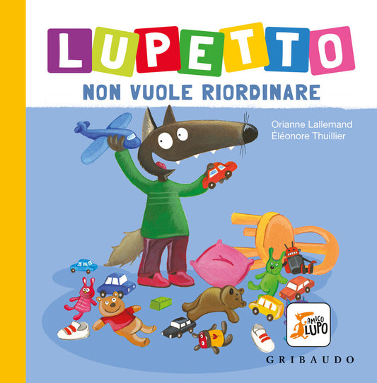 Lupetto Non Vuole Riordinare. Amico Lupo. Ediz. A Colori - Lallemand Orianne