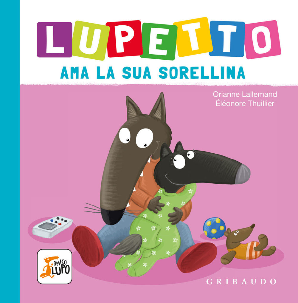 Lupetto Ama La Sua Sorellina. Amico Lupo. Ediz. A Colori - Lallemand Orianne