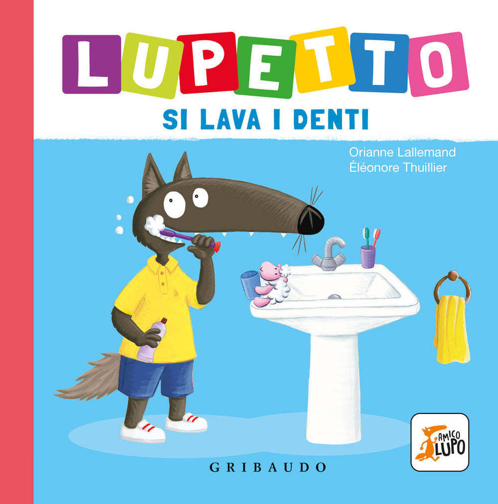 Lupetto Si Lava I Denti. Amico Lupo. Ediz. A Colori - Lallemand Orianne