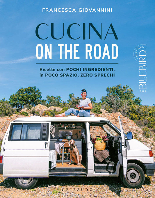 Cucina On The Road. Ricette Con Pochi Ingredienti, In Poco Spazio, Zero Sprechi - Giovannini Francesca