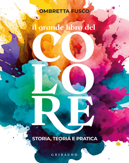 Grande Libro Del Colore. Storia, Teoria E Pratica (il) - Fusco Ombretta