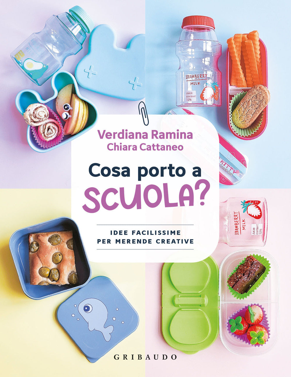 Cosa Porto A Scuola? Idee Facilissime Per Merende Creative - Ramina Verdiana; Cattaneo Chiara
