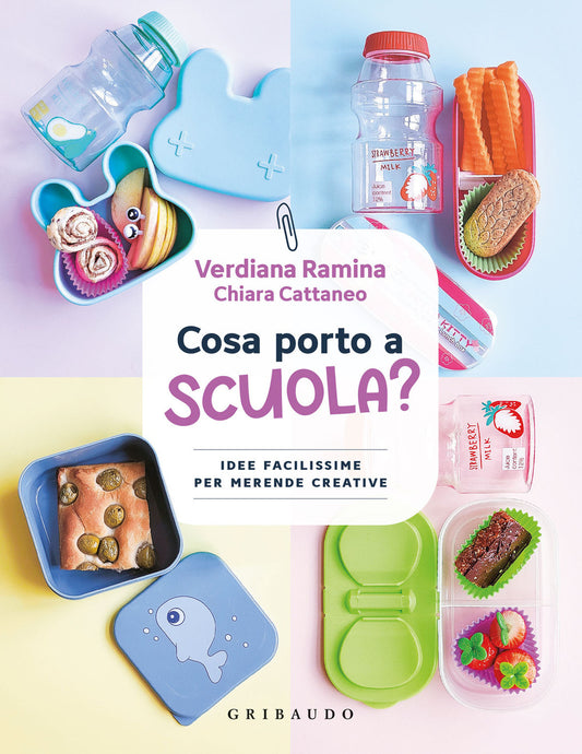 Cosa Porto A Scuola? Idee Facilissime Per Merende Creative - Ramina Verdiana; Cattaneo Chiara