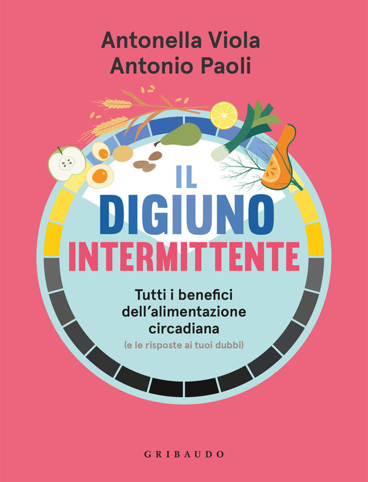 Digiuno Intermittente. Tutti I Benefici Dell'alimentazione Circadiana (e Le Risp - Paoli Antonio; Viola Antonella