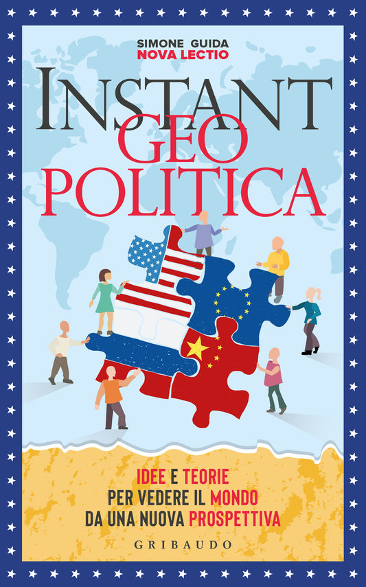 Instant Geopolitica. Idee E Teorie Per Vedere Il Mondo Da Una Nuova Prospettiva - Guida Simone
