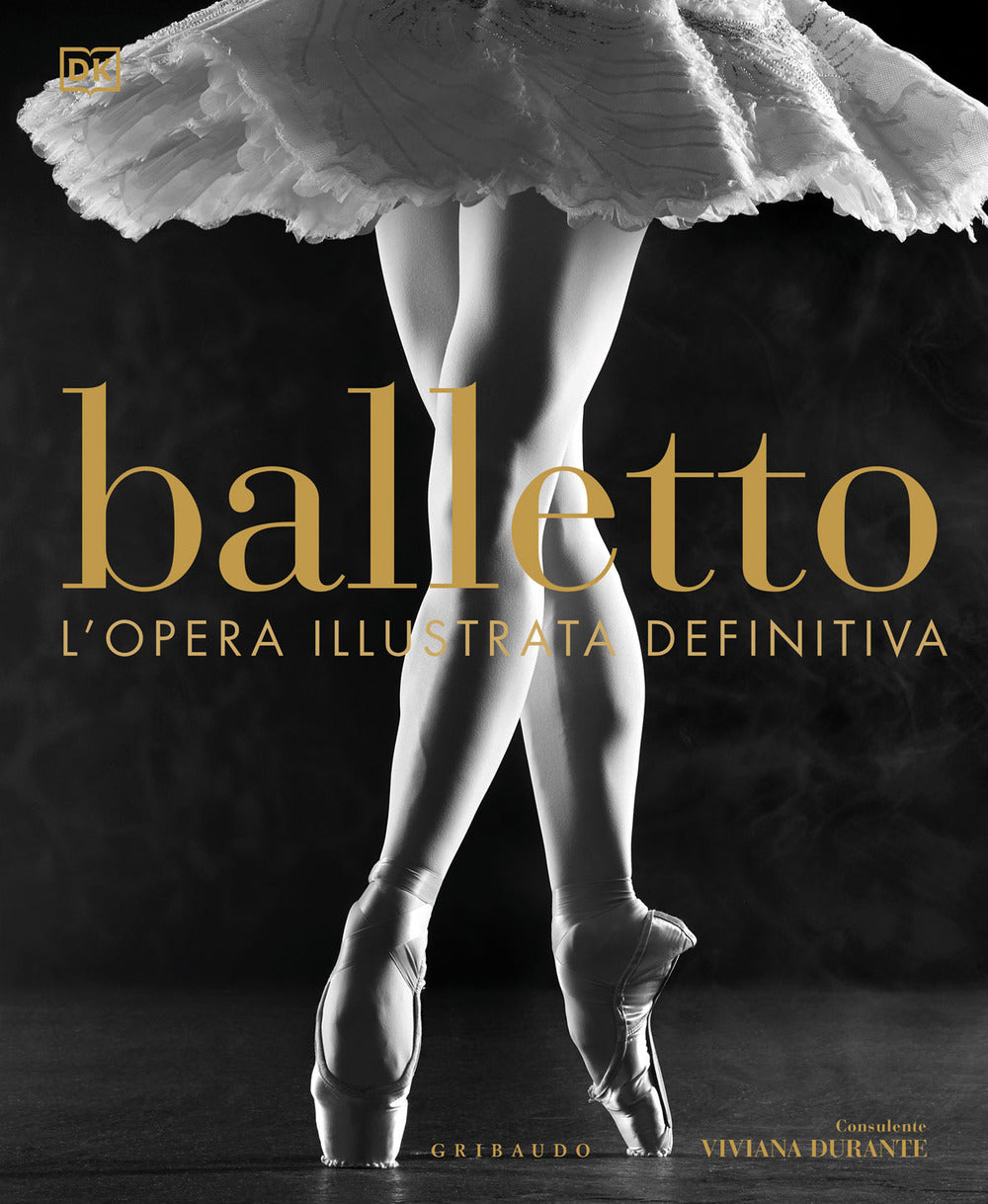 Balletto. L'opera Illustrata Definitiva. Nuova Ediz. - Durante Viviana