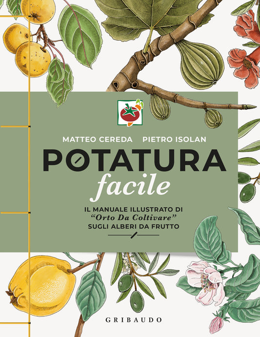 Potatura Facile. Il Manuale Illustrato Di ''orto Da Coltivare'' Sugli Alberi Da Fr - Cereda Matteo; Isolan Pietro
