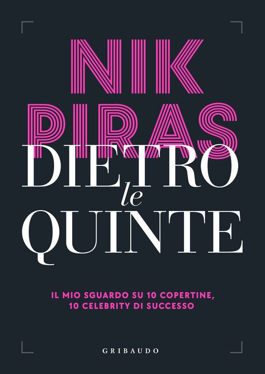 Dietro Le Quinte. Il Mio Sguardo Su 10 Copertine, 10 Celebrity Di Successo - Piras Nik