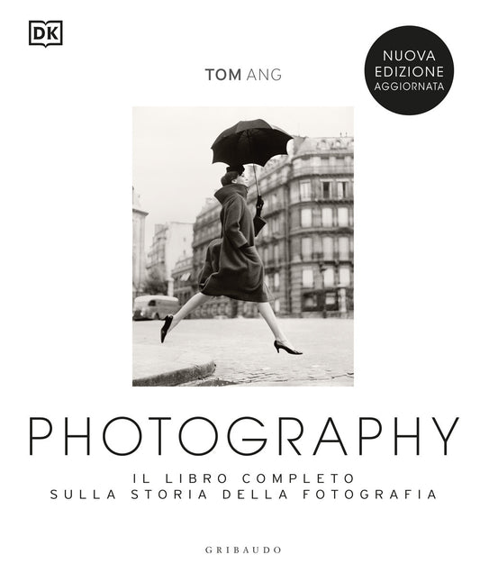 Photography. Il Libro Completo Sulla Storia Della Fotografia. Nuova Ediz. - Ang Tom