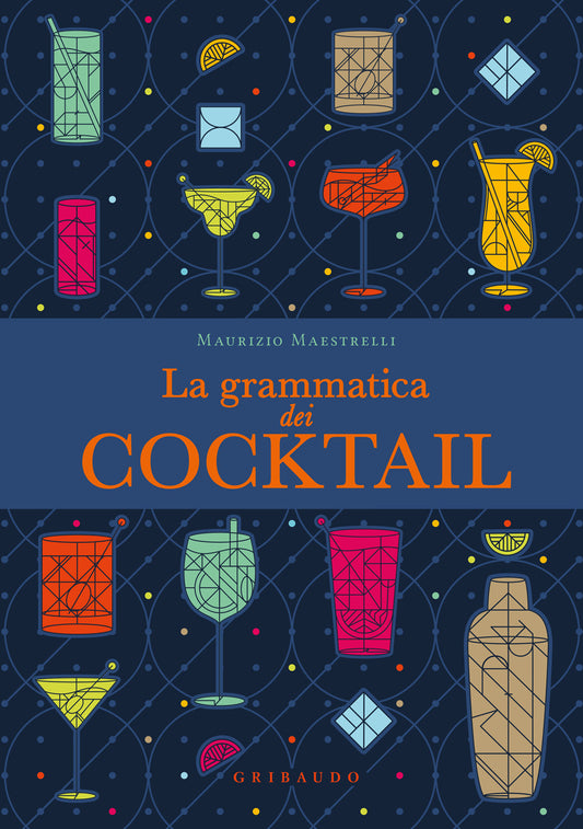 Grammatica Dei Cocktail (la) - Maestrelli Maurizio