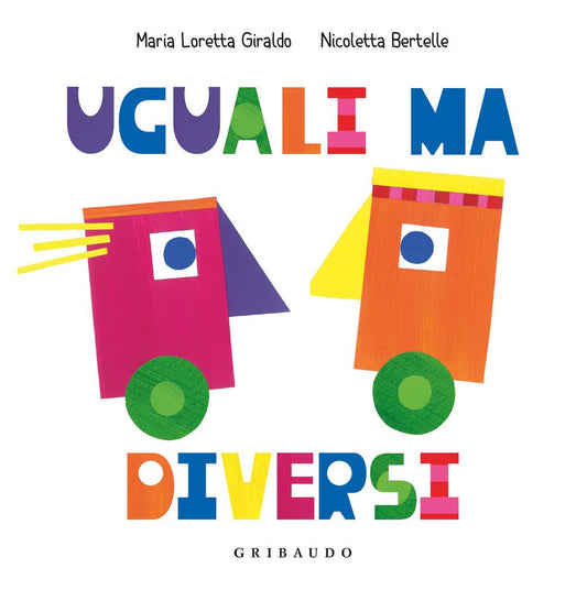 Uguali Ma Diversi. Ediz. A Colori - Giraldo Maria Loretta; Bertelle Nicoletta