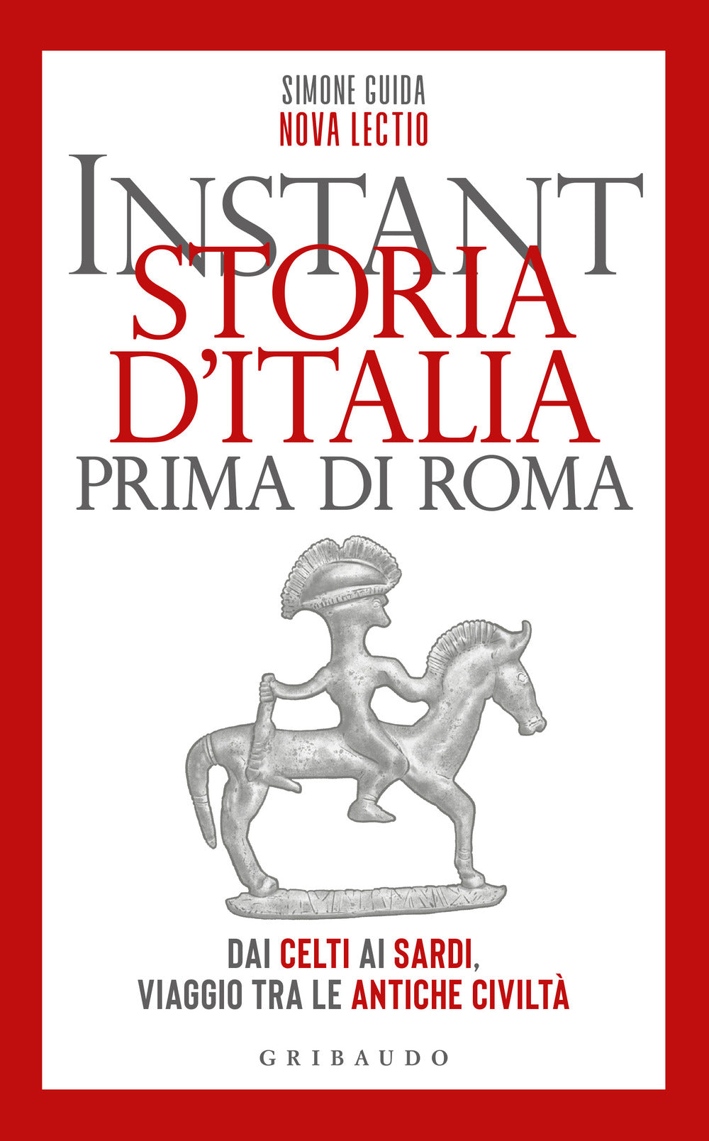 Instant Storia D'italia Prima Di Roma. Dai Celti Ai Sardi, Viaggio Tra Le Antich - Guida Simone