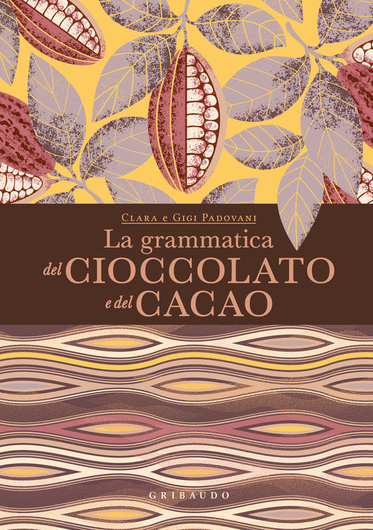 Grammatica Del Cioccolato E Del Cacao (la) - Padovani Clara; Padovani Gigi