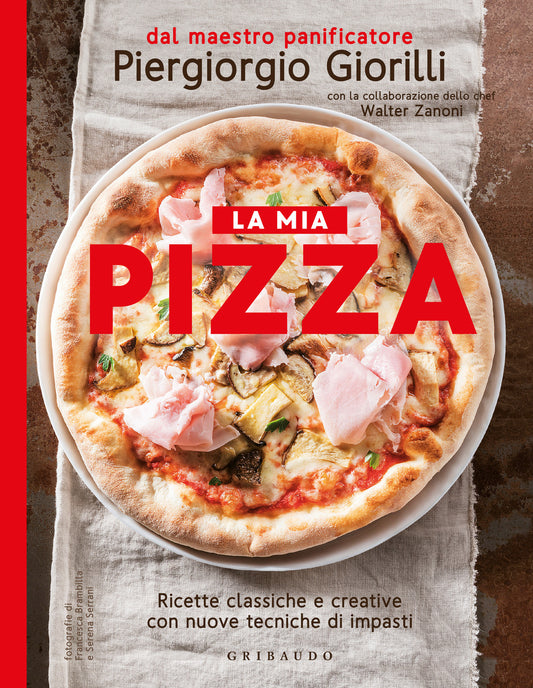 Mia Pizza. Ricette Classiche E Creative Con Nuove Tecniche Di Impasti. Nuova Edi - Giorilli Piergiorgio