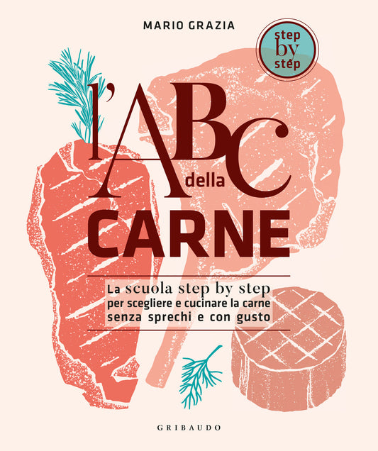 Abc Della Carne. La Scuola Step By Step Per Scegliere E Cucinare La Carne Senza - Grazia Mario