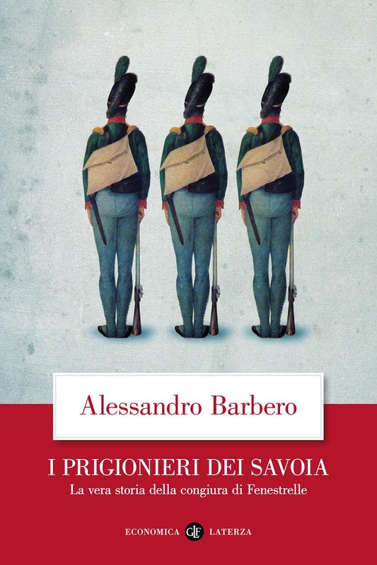 Prigionieri Dei Savoia. La Vera Storia Della Congiura Di Fenestrelle (i) - Barbero Alessandro