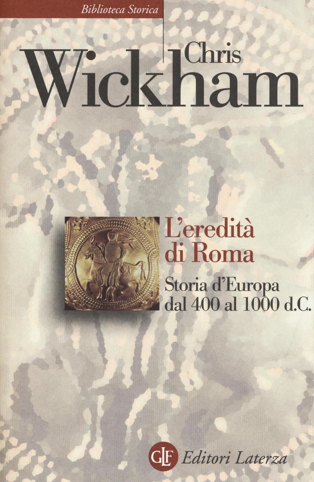 Eredita' Di Roma. Storia D'europa Dal 400 Al 1000 D. C. (l') - Wickham Chris