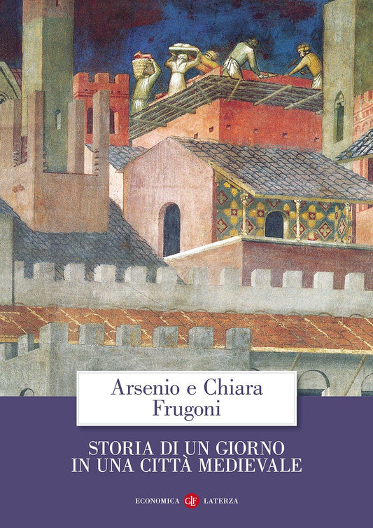 Storia Di Un Giorno In Una Citta' Medievale - Frugoni Arsenio; Frugoni Chiara