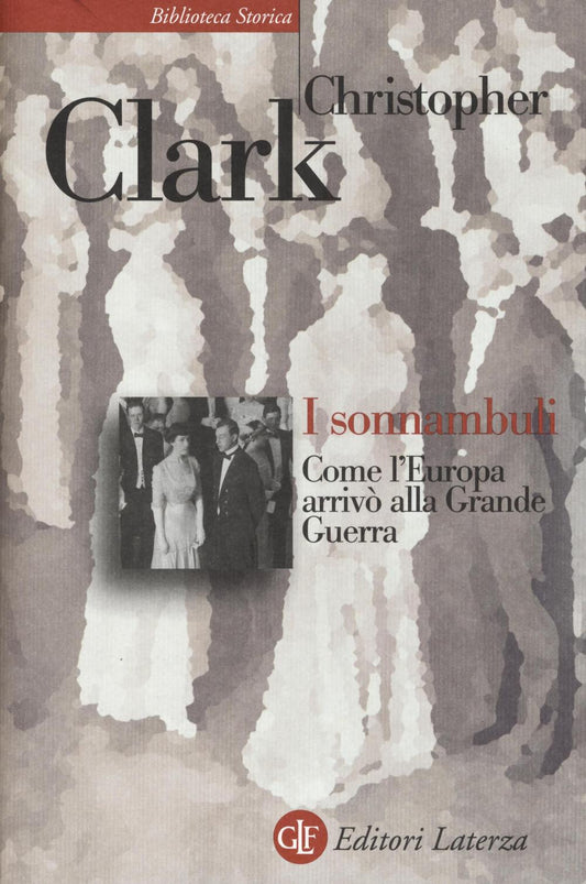 Sonnambuli. Come L'europa Arrivo' Alla Grande Guerra (i) - Clark Christopher