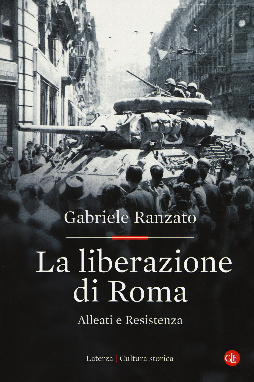 Liberazione Di Roma. Alleati E Resistenza (la) - Ranzato Gabriele