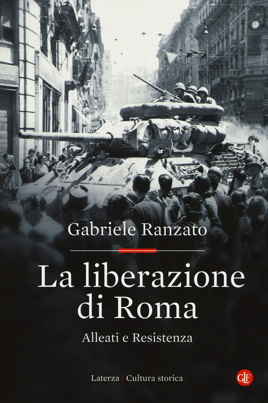 Liberazione Di Roma. Alleati E Resistenza (la) - Ranzato Gabriele