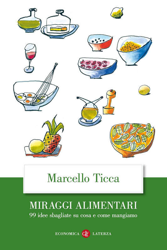 Miraggi Alimentari. 99 Idee Sbagliate Su Cosa E Come Mangiamo - Ticca Marcello