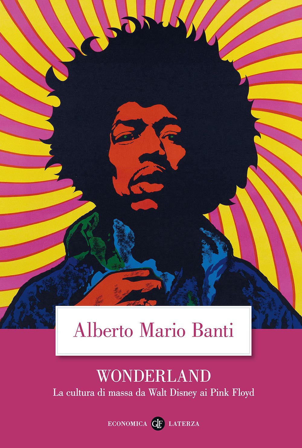 Wonderland. La Cultura Di Massa Da Walt Disney Ai Pink Floyd - Banti Alberto Mario