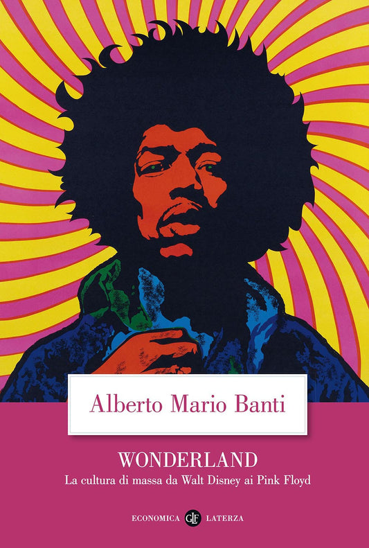 Wonderland. La Cultura Di Massa Da Walt Disney Ai Pink Floyd - Banti Alberto Mario