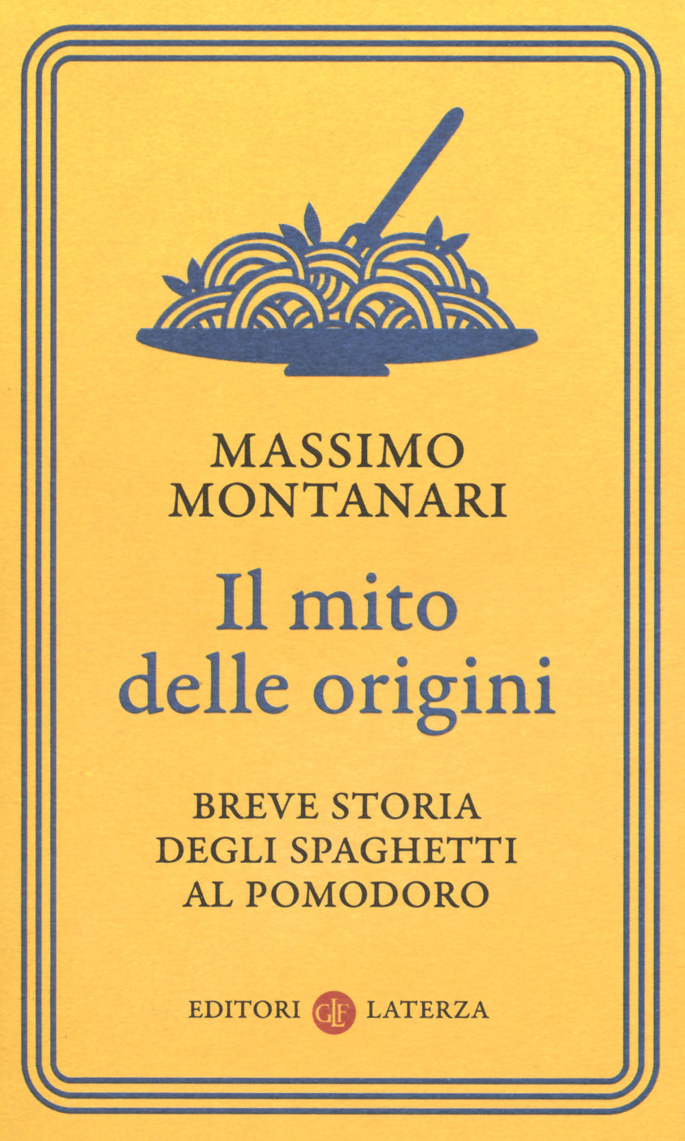 Mito Delle Origini. Breve Storia Degli Spaghetti Al Pomodoro (il) - Montanari Massimo