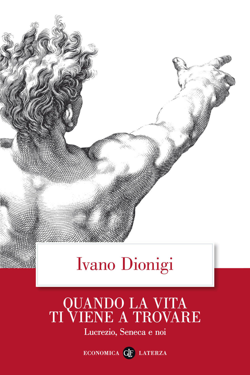 Quando La Vita Ti Viene A Trovare. Lucrezio, Seneca E Noi - Dionigi Ivano