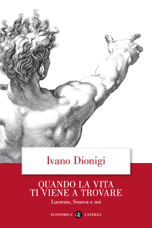 Quando La Vita Ti Viene A Trovare. Lucrezio, Seneca E Noi - Dionigi Ivano