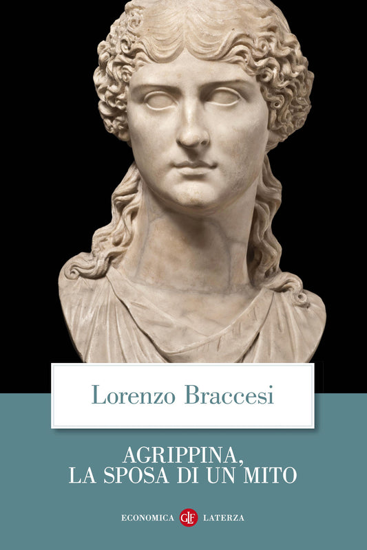 Agrippina, La Sposa Di Un Mito - Braccesi Lorenzo