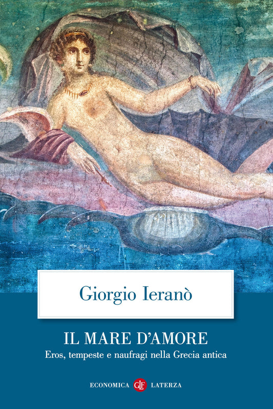 Mare D'amore. Eros, Tempeste E Naufragi Nella Grecia Antica (il) - Ierano' Giorgio