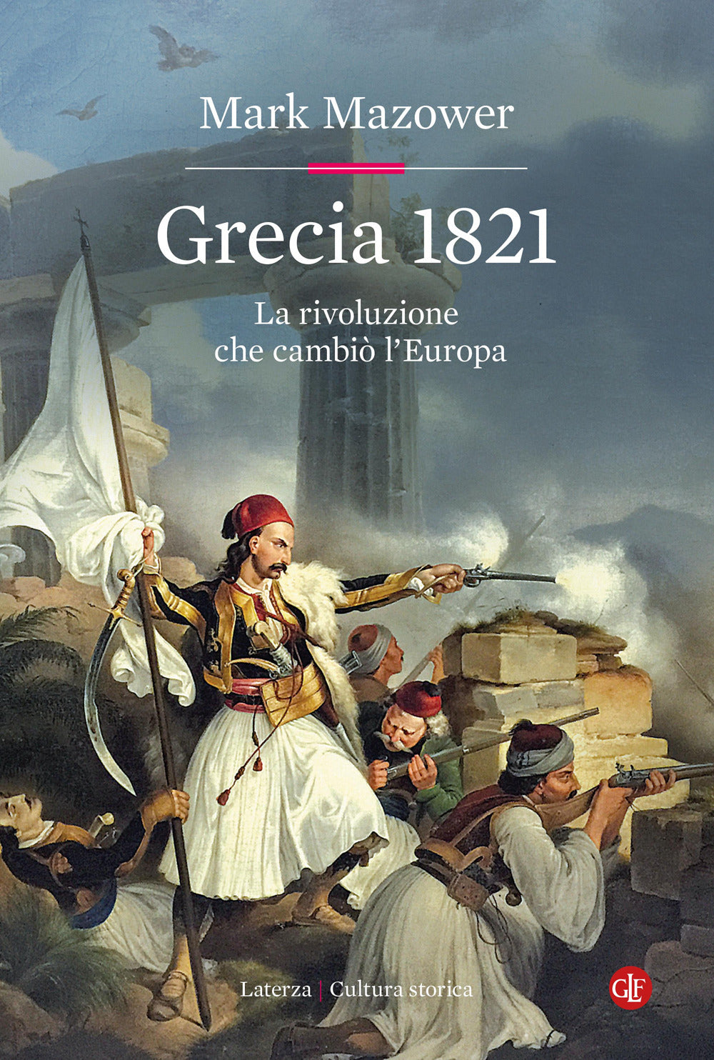 Grecia 1821. La Rivoluzione Che Cambio' L'europa - Mazower Mark