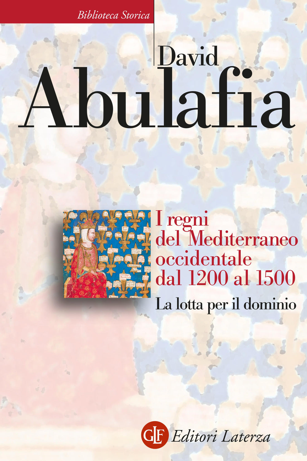 Regni Del Mediterraneo Occidentale Dal 1200 Al 1500. La Lotta Per Il Dominio (i) - Abulafia David