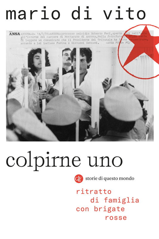Colpirne Uno. Ritratto Di Famiglia Con Brigate Rosse - Di Vito Mario