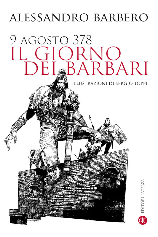 9 Agosto 378. Il Giorno Dei Barbari. Nuova Ediz. - Barbero Alessandro