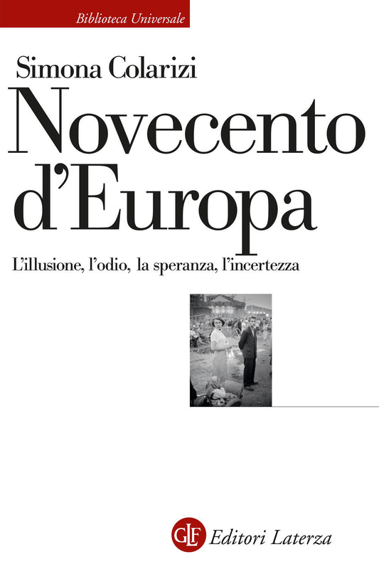 Novecento D'europa. L'illusione, L'odio, La Speranza, L'incertezza - Colarizi Simona