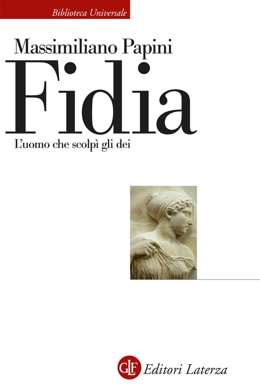 Fidia. L'uomo Che Scolpi' Gli Dei - Papini Massimiliano