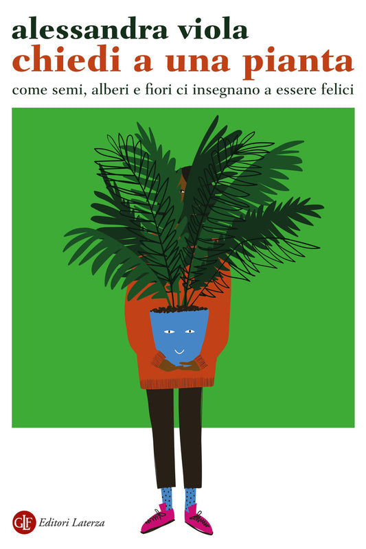 Chiedi A Una Pianta. Come Semi, Alberi E Fiori Ci Insegnano A Essere Felici - Viola Alessandra